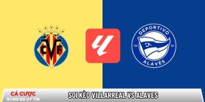 Soi kèo Villarreal vs Alaves, 22h15 ngày 10/01 – La Liga tại www.logopediebleeker.nl